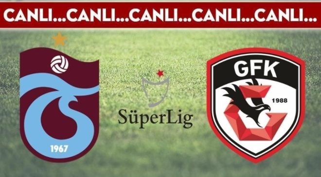 CANLI ANLATIM: Trabzonspor 4-2 Gaziantep FK